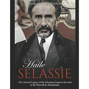 Haile Selassie: The Life and Legacy of the Ethiopian Emperor Revered as the Messiah by Rastafarians, Paperback - Charles River Editors imagine