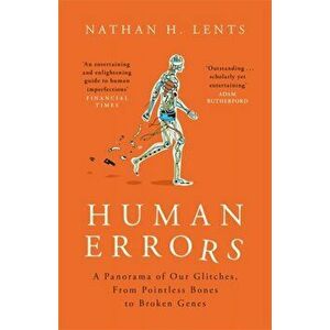 Human Errors. A Panorama of Our Glitches, From Pointless Bones to Broken Genes, Paperback - Nathan Lents imagine