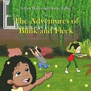 The Adventures of Blink & Fleck, Paperback - Jeffrey Holley imagine