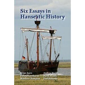 Six Essays in Hanseatic History, Paperback - Paul Richards imagine