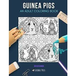 Guinea Pigs: AN ADULT COLORING BOOK: A Guinea Pigs Coloring Book For Adults, Paperback - Skyler Rankin imagine