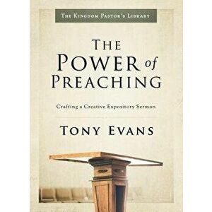The Power of Preaching: Crafting a Creative Expository Sermon, Hardcover - Tony Evans imagine