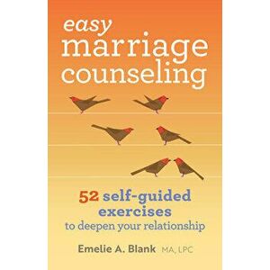 Easy Marriage Counseling: 52 Self-Guided Exercises to Deepen Your Relationship, Paperback - Emelie A., Ma Lmft Lpc Blank imagine