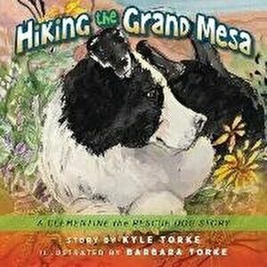 Hiking the Grand Mesa: A Clementine the Rescue Dog Story, Paperback - Kyle Torke imagine