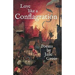 Love like a Conflagration, Paperback - Jane Greer imagine