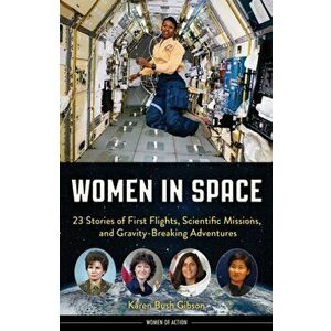 Women in Space: 23 Stories of First Flights, Scientific Missions, and Gravity-Breaking Adventures, Paperback - Karen Bush Gibson imagine