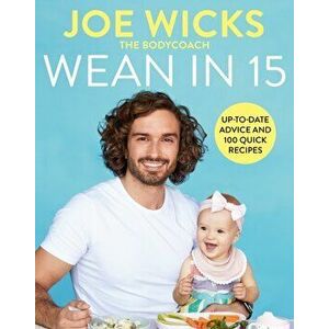 Wean in 15. Up-to-date Advice and 100 Quick Recipes, Hardback - Joe Wicks imagine