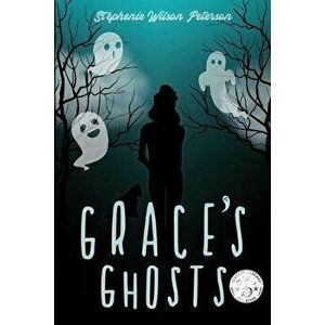 Grace's Ghosts, Paperback - Stephenie Wilson Peterson imagine