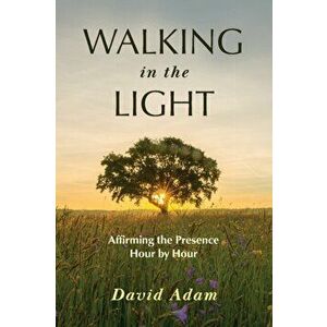 Walking in the Light: Affirming the Presence Hour by Hour, Paperback - David Adam imagine
