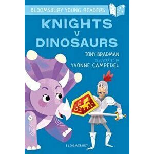 Knights V Dinosaurs: A Bloomsbury Young Reader, Paperback - Tony Bradman imagine