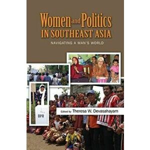 Women and Politics in Southeast Asia. Navigating a Mans World, Hardback - Theresa W Devasahayam imagine