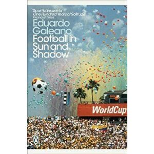 Football in Sun and Shadow, Paperback - Eduardo Galeano imagine