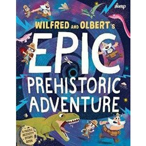 Wilfred & Olbert's Epic Prehistoric Adventure, Paperback - *** imagine