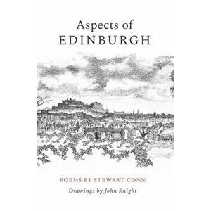 Aspects of Edinburgh. Poems by Stewart Conn Drawings by John Knight, Paperback - Stewart Conn imagine