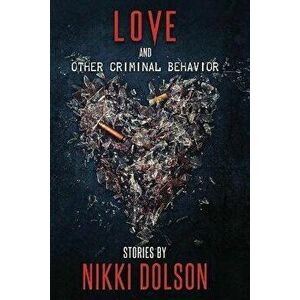 Love and Other Criminal Behavior, Paperback - Nikki Dolson imagine