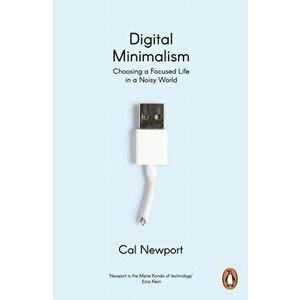 Digital Minimalism. Choosing a Focused Life in a Noisy World, Paperback - Cal Newport imagine