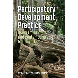 Participatory Development Practice. Using traditional and contemporary frameworks, Paperback - Peter Westoby imagine