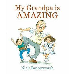 My Grandpa Is Amazing, Board book - Nick Butterworth imagine