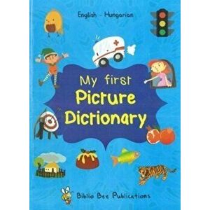 My First Picture Dictionary: English-Hungarian with over 1000 words (2018), Paperback - M. Mariann imagine
