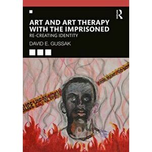 Art and Art Therapy with the Imprisoned. Re-Creating Identity, Paperback - David Gussak imagine