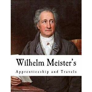 Wilhelm Meister's: Apprenticeship and Travels, Paperback - Thomas Carlyle imagine
