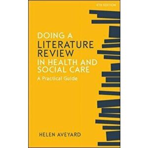 Doing a Literature Review in Health and Social Care: A Practical Guide, Paperback - Helen Aveyard imagine