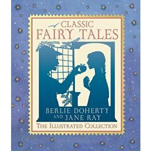 Classic Fairy Tales. The Illustrated Collection, Paperback - Berlie Doherty imagine