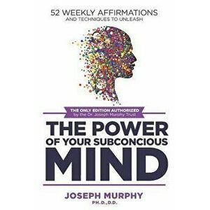 52 Weekly Affirmations: Techniques to Unleash the Power of Your Subconscious Mind, Paperback - Murphy imagine