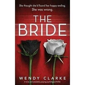 The Bride: A twisty and completely gripping psychological thriller, Paperback - Wendy Clarke imagine