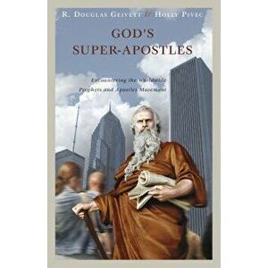 God's Super-Apostles: Encountering the Worldwide Prophets and Apostles Movement, Paperback - R. Douglas Geivett imagine