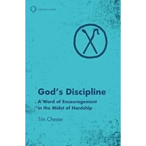 God's Discipline. A Word of Encouragement in the Midst of Hardship, Paperback - Tim Chester imagine