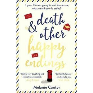Death and other Happy Endings, Paperback - Melanie Cantor imagine