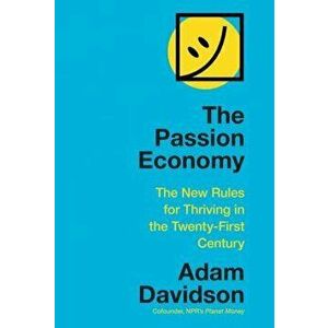 Passion Economy. The New Rules for Thriving in the Twenty-First Century, Paperback - Adam Davidson imagine