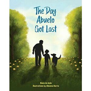 The Day Abuelo Got Lost: Memory Loss of a Loved Grandfather, Hardcover - Diane de Anda imagine