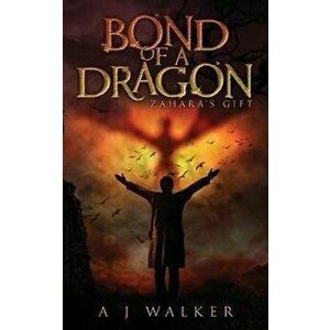 Bond of a Dragon: Zahara's Gift, Paperback - A. J. Walker imagine