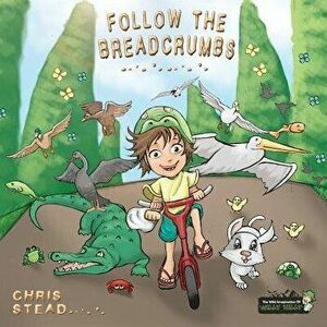 Follow The Breadcrumbs: An imaginative story for your energetic kids, Paperback - Chris D. Stead imagine