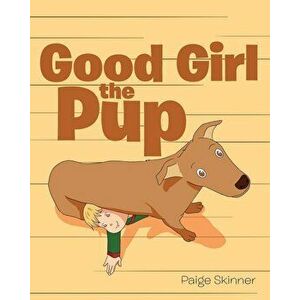 Good Girl the Pup, Paperback - Paige Skinner imagine