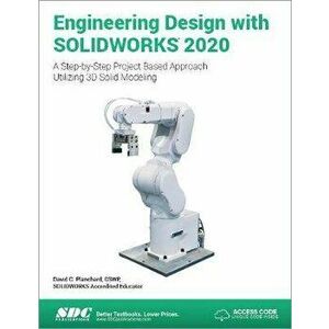 Engineering Design with SOLIDWORKS 2020, Paperback - David Planchard imagine