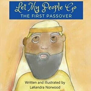 Let My People Go: The First Passover, Paperback - Lakendra Deshawn Norwood imagine