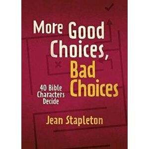 More Good Choices, Bad Choices. Bible Characters Decide, Hardback - Jean Stapleton imagine