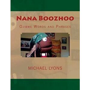 Nana Boozhoo: Ojibwe Words and Phrases, Paperback - Michael Lyons imagine