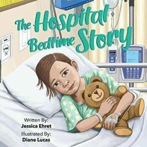 The Hospital Bedtime Story, Paperback - Jessica Ehret imagine
