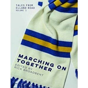 Tales from Elland Road Volume 1. Marching on Together, Paperback - Rick Broadbent imagine