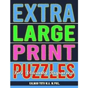 Extra Large Print Puzzles for Visually Impaired: 122 Giant Print Entertaining Themed Word Search Puzzles, Paperback - Kalman Toth M. a. M. Phil imagine