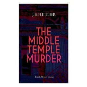 THE MIDDLE TEMPLE MURDER (British Mystery Classic): Crime Thriller, Paperback - J. S. Fletcher imagine