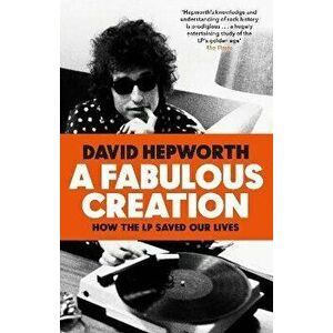 Fabulous Creation. How the LP Saved Our Lives, Paperback - David Hepworth imagine