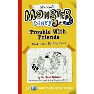 Marvin's Monster Diary 3, Volume 5: Trouble with Friends (But I Get By, Big Time!) an St4 Mindfulness Book for Kids, Paperback - Raun Melmed imagine