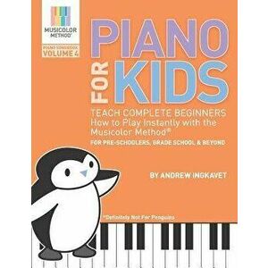 Piano For Kids Volume 4: Teach complete beginners how to play instantly with the Musicolor Method: For preschoolers, grade schoolers and beyond, Paper imagine