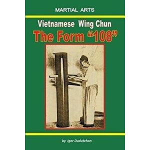 Vietnamese Wing Chun - The Form "108", Paperback - Marina Kondratenko imagine