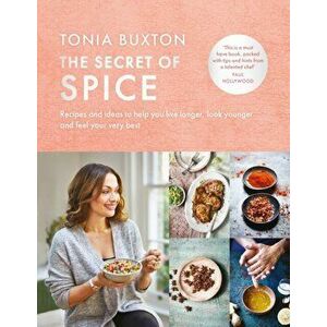 Secret of Spice. Recipes and ideas to help you live longer, look younger and feel your very best, Hardback - Tonia Buxton imagine